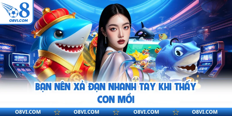 Bạn nên xả đạn nhanh tay khi thấy con mồi