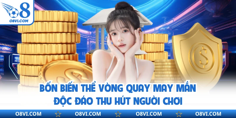 Bốn biến thể vòng quay may mắn độc đáo thu hút người chơi