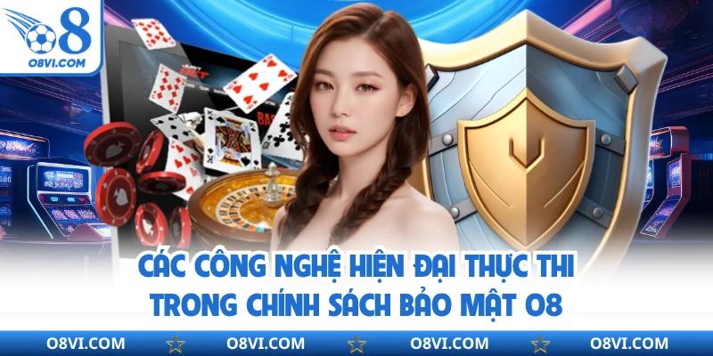 Các công nghệ hiện đại thực thi trong chính sách bảo mật O8