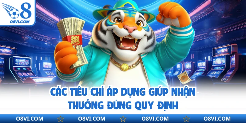 Các tiêu chí áp dụng giúp nhận thưởng đúng quy định