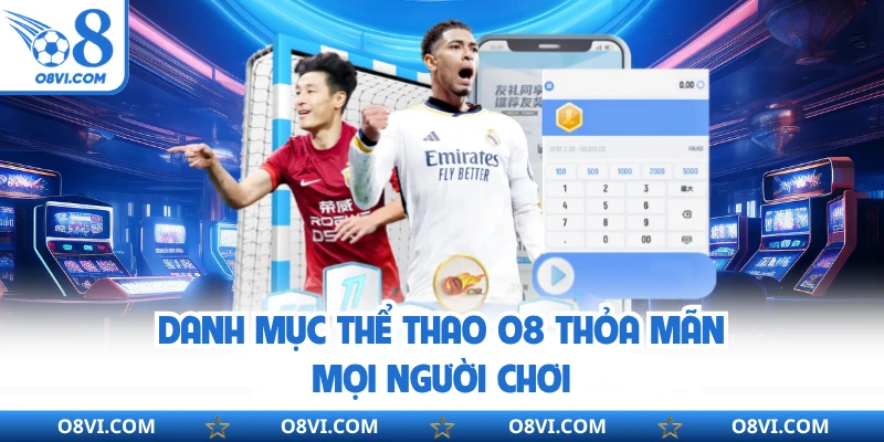 Danh mục thể thao O8 thỏa mãn mọi người chơi