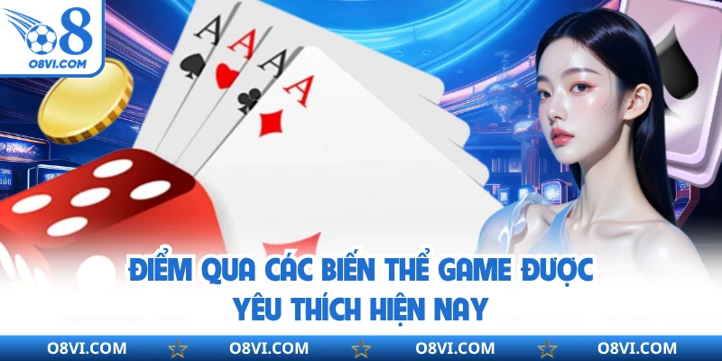 Điểm qua các biến thể game được yêu thích hiện nay