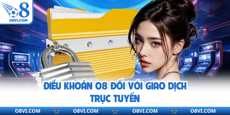 Điều khoản O8 đối với giao dịch trực tuyến