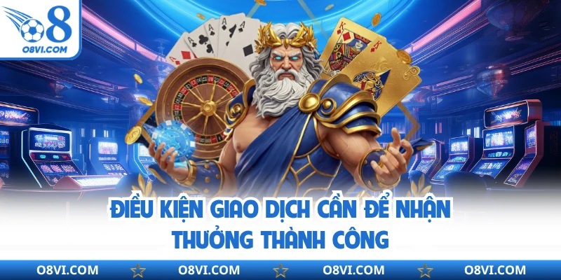 Điều kiện giao dịch cần để nhận thưởng thành công