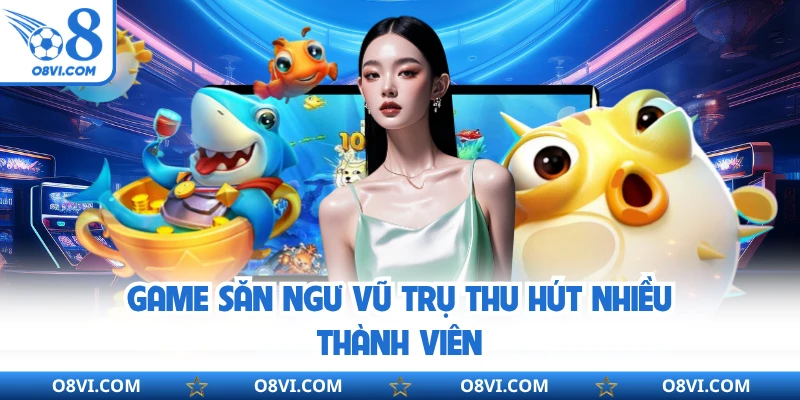 Game săn ngư vũ trụ thu hút nhiều thành viên