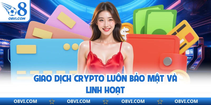 Giao dịch crypto luôn bảo mật và linh hoạt