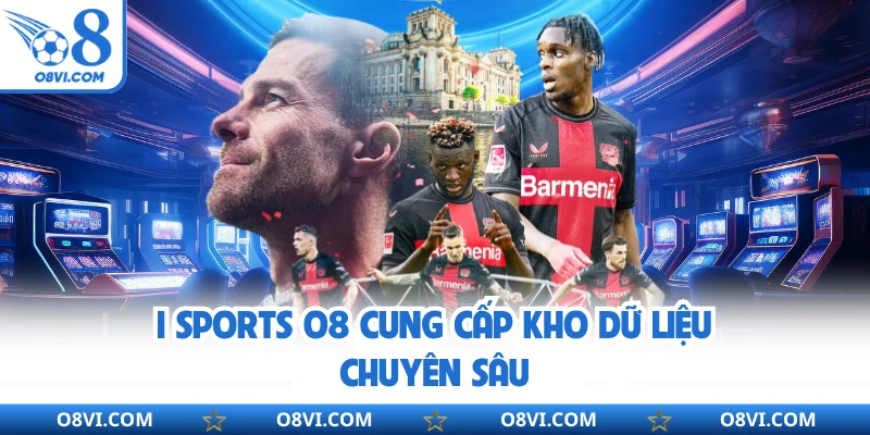 I Sports O8 cung cấp kho dữ liệu chuyên sâu