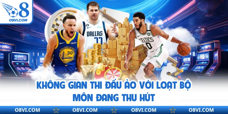 Không gian thi đấu ảo với loạt bộ môn đang thu hút