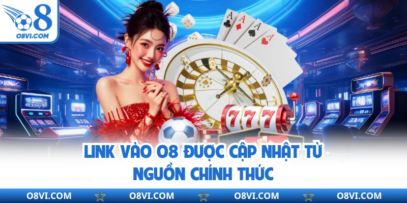 Link vào O8 được cập nhật từ nguồn chính thức