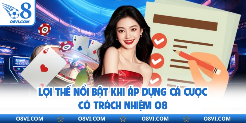 Lợi thế nổi bật khi áp dụng cá cược có trách nhiệm O8