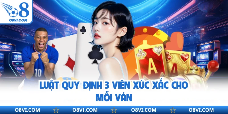 Luật quy định 3 viên xúc xắc cho mỗi ván
