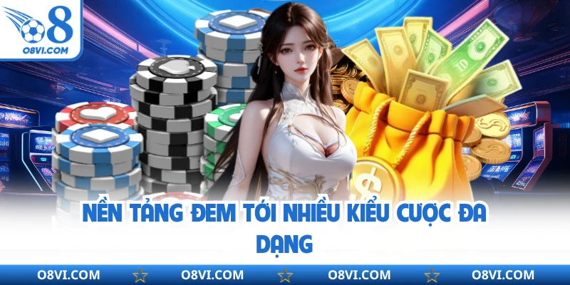 Nền tảng đem tới nhiều kiểu cược đa dạng