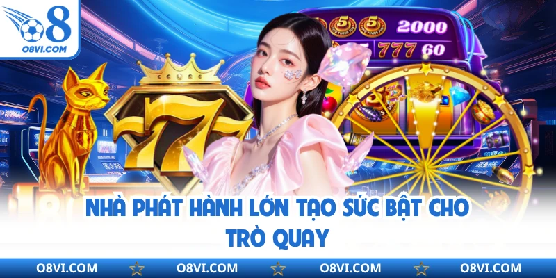 Nhà phát hành lớn tạo sức bật cho trò quay