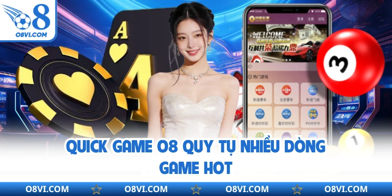 Quick game O8 quy tụ nhiều dòng game hot
