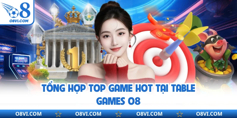 Tổng hợp top game hot tại table games O8
