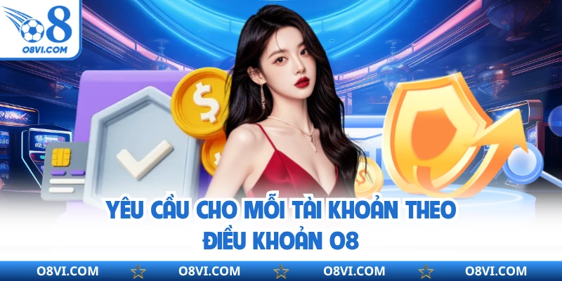 Yêu cầu cho mỗi tài khoản theo điều khoản O8