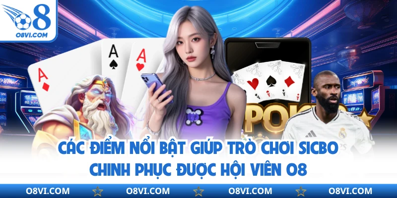 Các điểm nổi bật giúp trò chơi sicbo chinh phục được hội viên O8