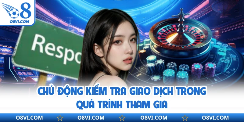 Chủ động kiểm tra giao dịch trong quá trình tham gia
