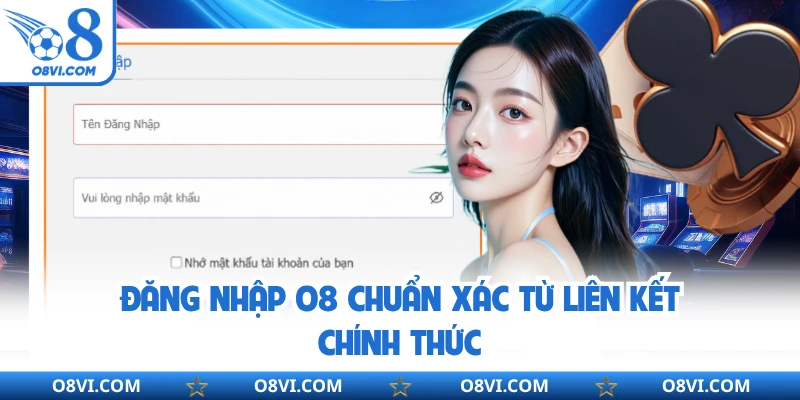 Đăng nhập O8 chuẩn xác từ liên kết chính thức