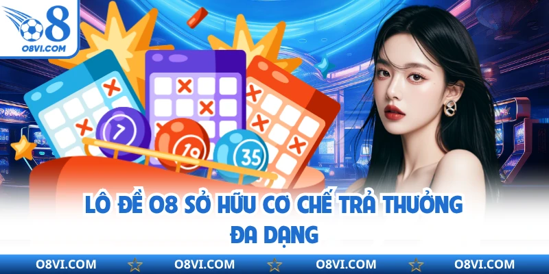 Lô đề O8 sở hữu cơ chế trả thưởng đa dạng