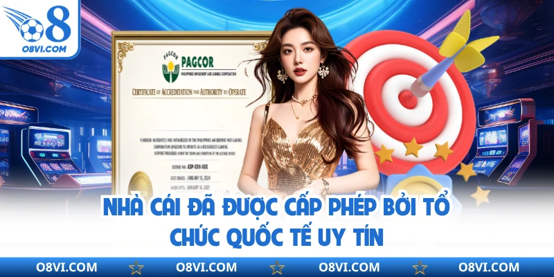 Nhà cái đã được cấp phép bởi tổ chức quốc tế uy tín