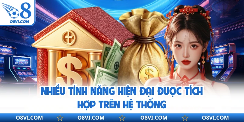Nhiều tính năng hiện đại được tích hợp trên hệ thống