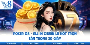 Poker O8 - All In Chuẩn Là Hốt Trọn Bàn Trong 30 Giây