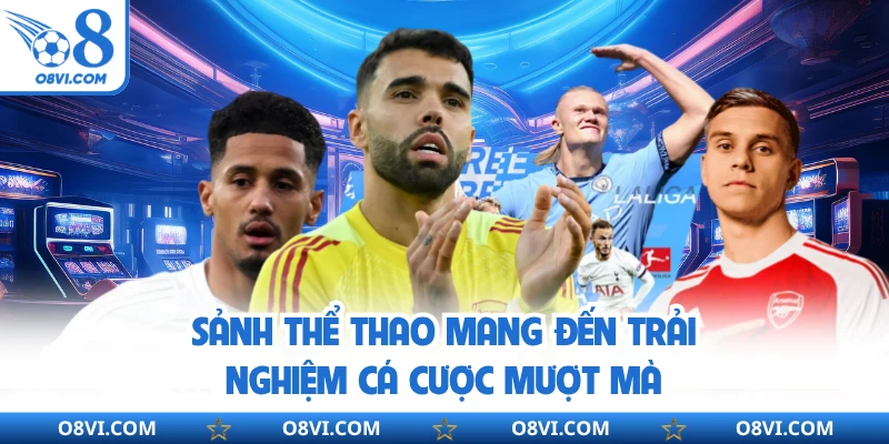 Sảnh thể thao mang đến trải nghiệm cá cược mượt mà
