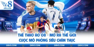 Thể Thao Ảo O8 - Mở Ra Thế Giới Cược Mô Phỏng Siêu Chân Thực