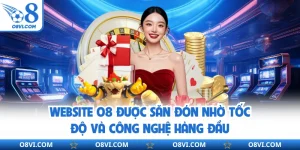 Website O8 Được Săn Đón Nhờ Tốc Độ Và Công Nghệ Hàng Đầu